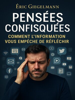 cover image of Pensées Confisquées, Comment l'Information vous Empêche de Réfléchir